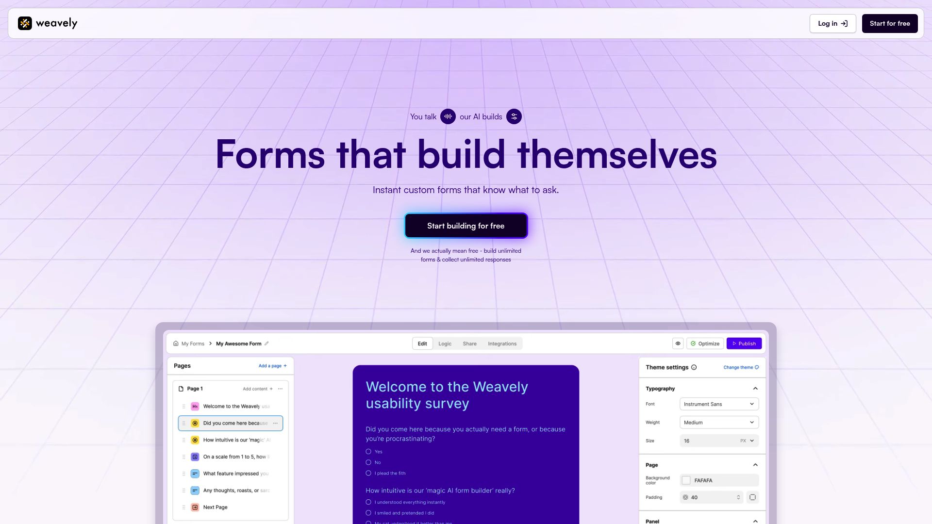 <h2>AI-powered tool to design and publish Figma-based forms without coding.</h2><hr><h3><strong>1. Overview</strong></h3><p>Weavely AI is a web-based tool that turns Figma designs into fully functional, styled web forms using AI. Built for product designers and UX teams, it enables the creation of accessible, multi-step forms directly from design files — without any front-end development. Weavely is ideal for teams who want to streamline user research, feedback collection, or onboarding flows by automating the publishing process from Figma to live web forms.</p><hr><h3><strong>2. Key Features</strong></h3><ul><li><p><strong>Figma-to-form automation</strong>: Turn Figma designs into working forms without writing code.</p></li><li><p><strong>AI prompt-to-form</strong>: Generate forms using natural language prompts inside Figma.</p></li><li><p><strong>Multi-step support</strong>: Design and publish complex, multi-page form flows.</p></li><li><p><strong>Answer piping</strong>: Use answers from previous steps dynamically in later questions.</p></li><li><p><strong>Conditional logic</strong>: Show or hide fields based on user responses.</p></li><li><p><strong>Custom styling</strong>: Apply brand styling directly or inherit it from Figma designs.</p></li><li><p><strong>Live publishing</strong>: Publish responsive forms to the web with one click.</p></li><li><p><strong>Notion-like form editor</strong>: Edit forms using a structured, block-based interface.</p></li><li><p><strong>Data integrations</strong>: Connect submissions to Notion, Airtable, or Google Sheets.</p></li><li><p><strong>Privacy-first</strong>: No tracking scripts or cookies; GDPR-ready by default.</p></li></ul><hr><h3><strong>3. Type / Platform / Pricing / Integrations</strong></h3><ul><li><p><strong>Type:</strong><br><code>UX Research</code>, <code>Workflow Boosters</code>, <code>UX Writing</code><br>Weavely supports UX research and feedback workflows by enabling rapid form generation and seamless publishing for surveys and onboarding experiences.</p></li><li><p><strong>Platform:</strong><br><code>Web</code>, <code>Figma Plugins</code><br>Accessible via a web-based interface and as a Figma plugin for direct design-to-form workflows.</p></li><li><p><strong>Pricing:</strong><br>• <strong>Free Plan</strong> – $0/month: unlimited forms, Weavely branding, core features<br>• <strong>Pro Plan</strong> – €180/year: removes branding, adds export and premium logic<br>✅ <strong>Free Plan available</strong>, ❌ No <strong>Free Trial</strong> mentioned for paid tier</p></li><li><p><strong>Integrations:</strong><br>• <strong>Productivity &amp; Collaboration</strong>: Notion, Airtable, Google Sheets<br>• <strong>Automation</strong>: Zapier<br>• <strong>API Access</strong>: not available at this time</p></li></ul><hr><h3><strong>4. Best For</strong></h3><ul><li><p>UX researchers publishing surveys and feedback forms</p></li><li><p>Designers turning Figma mockups into live, interactive forms</p></li><li><p>Product teams validating onboarding or signup flows</p></li><li><p>Startups needing fast, no-code form publishing without dev help</p></li></ul><hr>